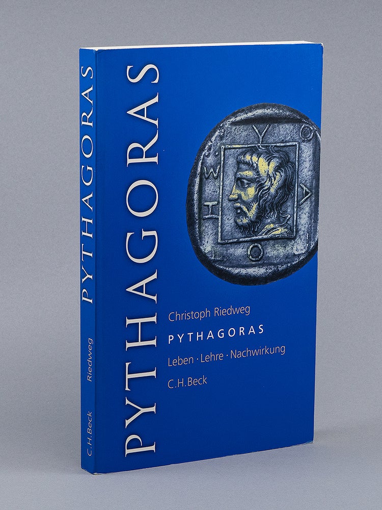 Pythagoras; Leben, Lehre, Nachwirkung. CHRISTOPH RIEDWEG.