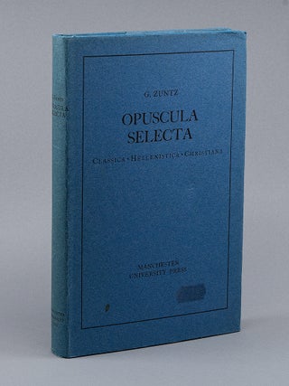 Opuscula Selecta; Classica, Hellenistica, Christiana. G. ZUNTZ