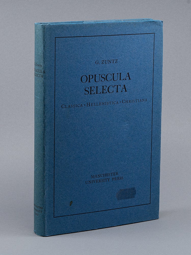 Opuscula Selecta; Classica, Hellenistica, Christiana. G. ZUNTZ.