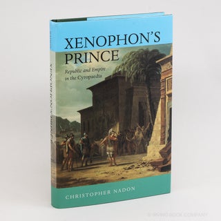 Xenophon's Prince: Republic and Empire in the Cyropaedia. CHRISTOPHER NADON