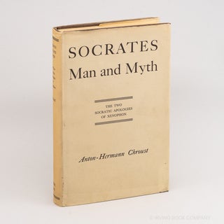 Socrates, Man and Myth; The Two Socratic Apologies of Xenophon. ANTON-HERMANN CHROUST