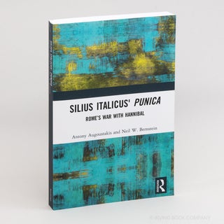 Silius Italicus' Punica: Rome's War with Hannibal. ANTONY AUGOUSTAKIS, NEIL W. BERNSTEIN