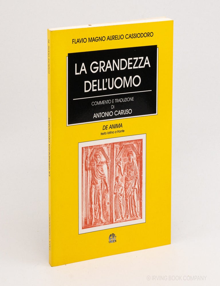 La Grandezza dell'Uomo: De Anima (Tradizione e Vita 9). FLAVIUS MAGNUS AURELIUS CASSIODORUS, ANTONIO CARUSO.
