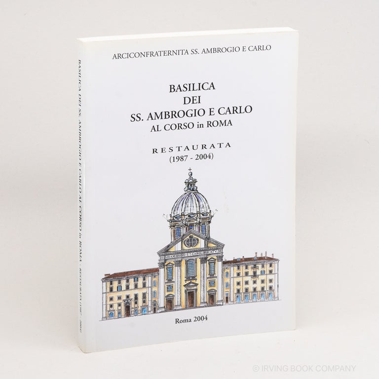 Basilica dei SS. Ambrogio e Carlo al Corso in Roma; Restaurata (1987-2004). Arciconfraternita SS. Ambrogio e. Carlo.