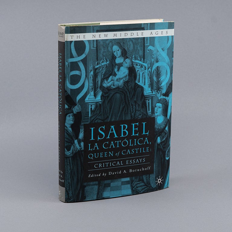 Isabel la Católica, Queen of Castile: Critical Essays. DAVID A. BORUCHOFF.
