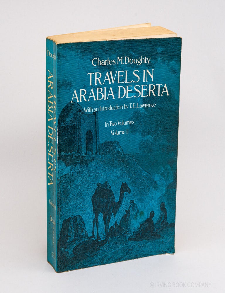 Travels in Arabia Deserta. CHARLES M. DOUGHTY, T E. LAWRENCE.