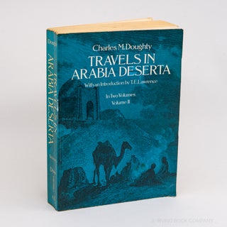 Travels in Arabia Deserta. CHARLES M. DOUGHTY, T E. LAWRENCE