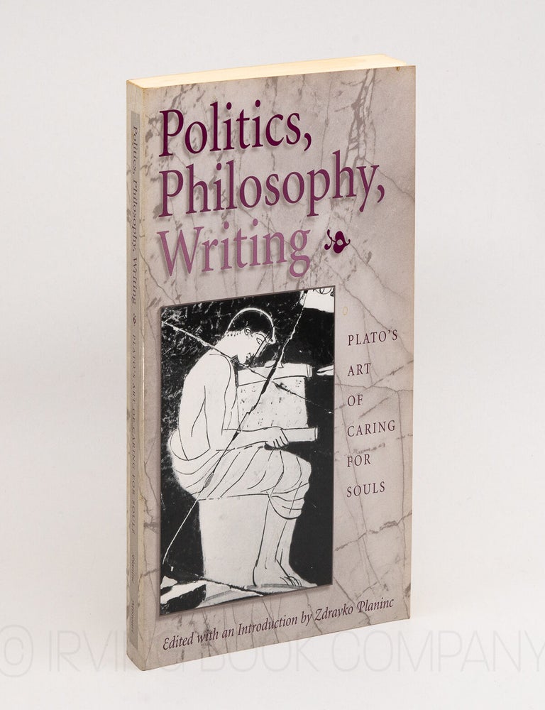 Politics, Philosophy, Writing: Plato's Art of Caring for Souls. ZDRAVKO PLANINC.