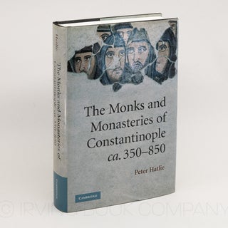 The Monks and Monasteries of Constantinople, CA. 350-850. PETER HATLIE