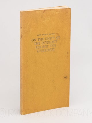 On the Unity of the Intellect against the Averroists (De Unitate Intellectus contra Averroistas)....