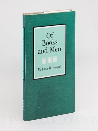 Of Books and Men. LOUIS B. WRIGHT.