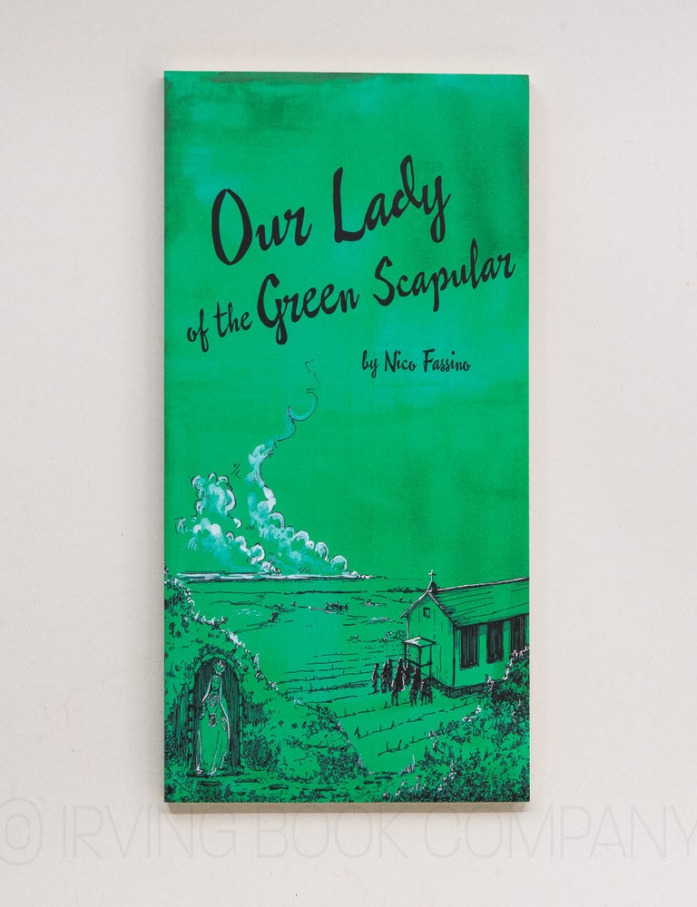 Our Lady of the Green Scapular; A Sketch of Father James Jerome Mersberger, the Immaculate Heart of Mary, and a Wisconsin Parish that Became a World Shrine. NICO FASSINO.