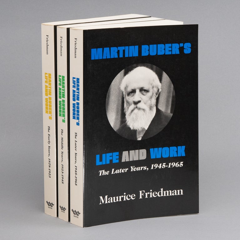 Martin Buber's Life and Work [Three-Volume Set]; The Early Years, 1878-1923; The Middle Years, 1923-1945; The Later Years, 1945-1965. MAURICE FRIEDMAN.