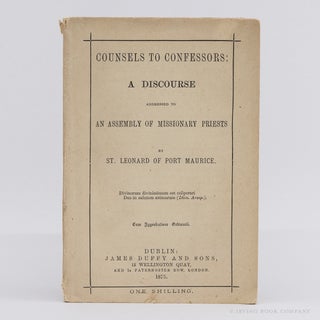 Counsels to Confessors: A Discourse Addressed to an Assembly of Missionary Priests. ST. LEONARD...