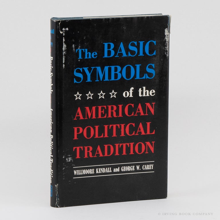 The Basic Symbols of the American Political Tradition. WILLMOORE KENDALL, GEORGE W. CAREY.