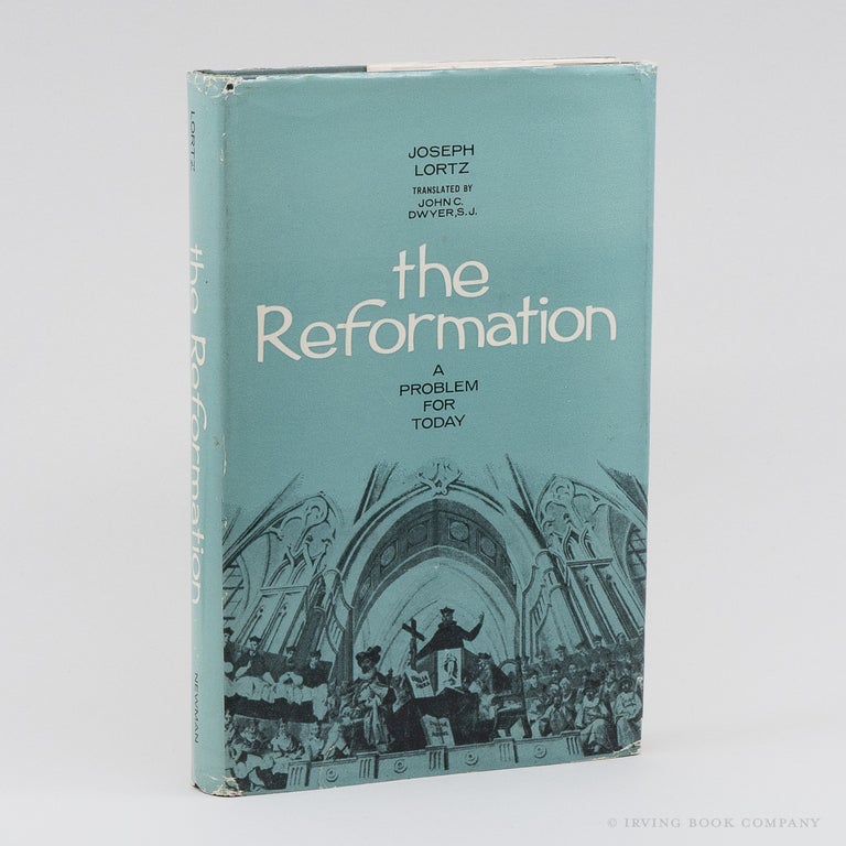 The Reformation: A Problem for Today. JOSEPH LORTZ.