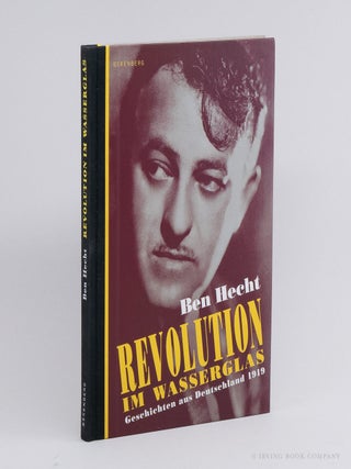 Revolution im Wasserglas; Geschichten aus Deutchland 1919. BEN HECHT
