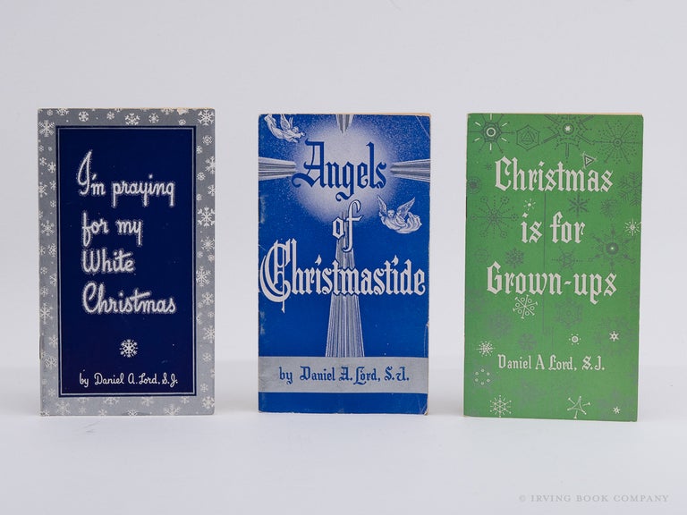 Three Christmas Pamphlets by Daniel A. Lord; I'm Praying for my White Christmas; Angels of Christmastide; Christmas is for Grown-Ups. DANIEL A. LORD.