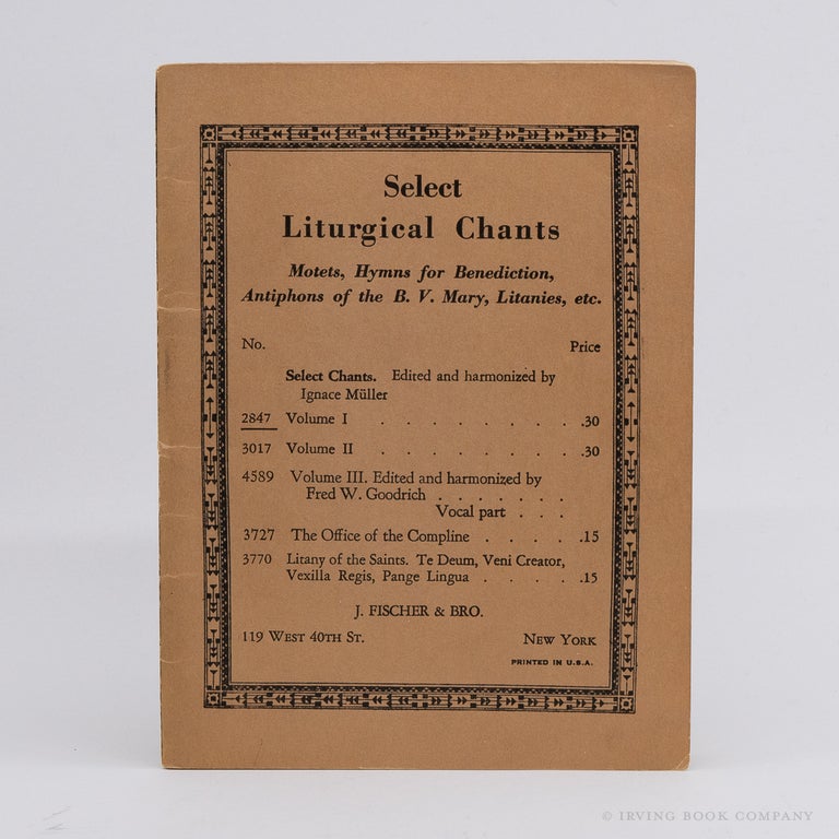 Select Liturgical Chants (Volume I, No. 2847); Motets, Hymns for Benediction, Antiphons of the B.V. Mary, Litanies, etc. IGNACE MÜLLER.