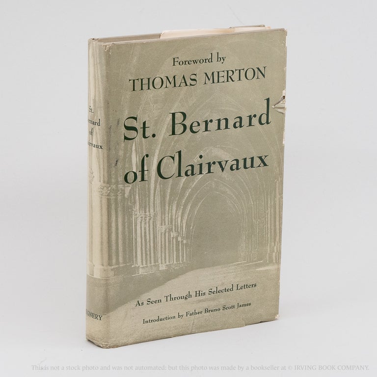St. Bernard of Clairvaux; Seen through his Selected Letters. BERNARD OF CLAIRVAUX, BRUNO SCOTT JAMES, THOMAS MERTON.