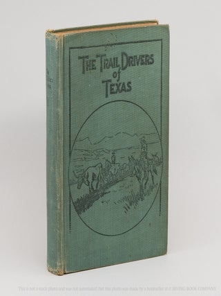 The Trail Drivers of Texas; Interesting Sketches of Early Cowboys and their Experiences on the...