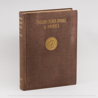 The English Cocker Spaniel in America. GERALDINE R. DODGE