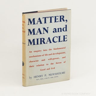 Matter, Man and Miracle. H. P NEWSHOLME