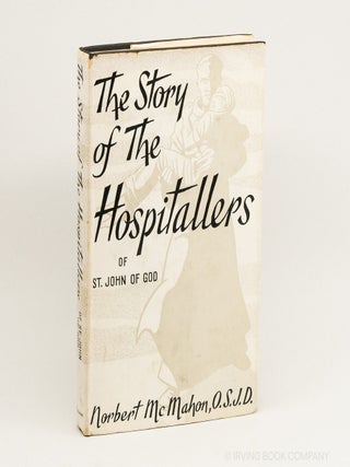 The Story of the Hospitallers of St. John of God. NORBERT MCMAHON