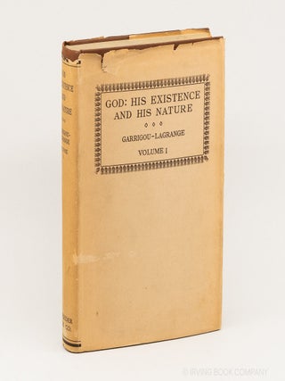 God: His Existence and His Nature: A Thomistic Solution of Certain Agnostic Antinomies. Volume I....