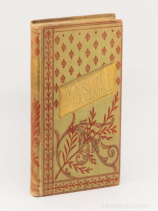 The Story of the War in la Vendee, and the Little Chouannerie. GEORGE J. HILL