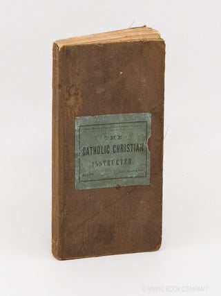 The Catholic Christian Instructed in the Sacraments, Sacrifice, Ceremonies, and Observances of...