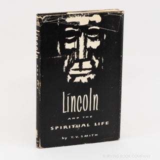 Abraham Lincoln and the Spiritual Life. T. V. SMITH
