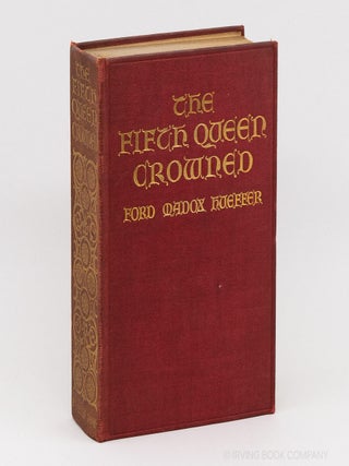 The Fifth Queen Crowned; A Romance. FORD MADOX HUEFFER, FORD MADOX FORD