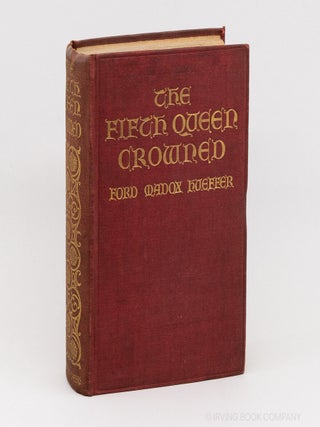 The Fifth Queen Crowned; A Romance. FORD MADOX HUEFFER, FORD MADOX FORD