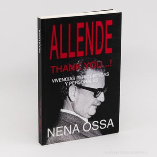 Allende: Thank You...!; Vivencias Periodisticas y Personales. NENA OSSA